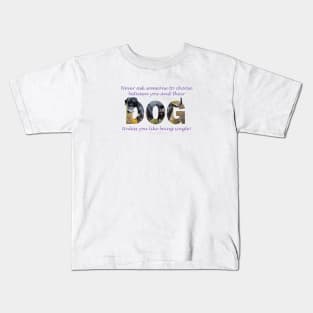 Never ask someone to choose between you and their dog unless you like being single - great dane oil painting word art Kids T-Shirt